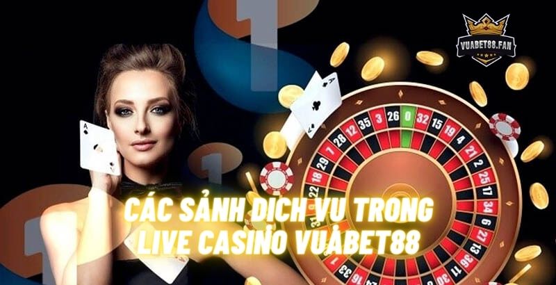 Các sảnh dịch vụ trong Live Casino Vuabet88